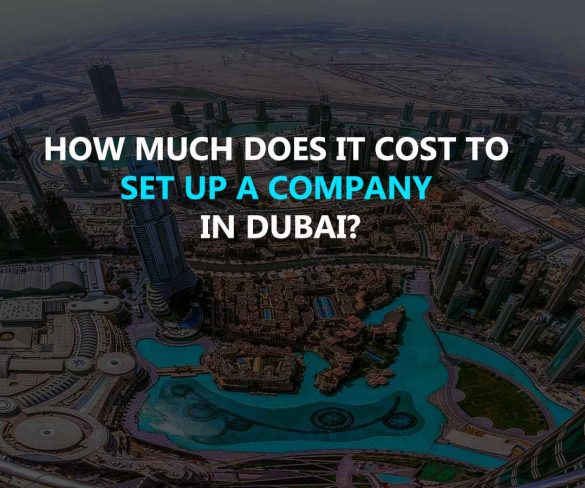 How Much Does it Cost to Set Up a Company In Dubai?